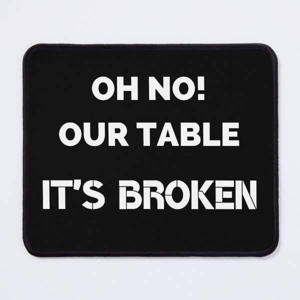 Item preview, oh no our table its broken designed and sold by jassine11.