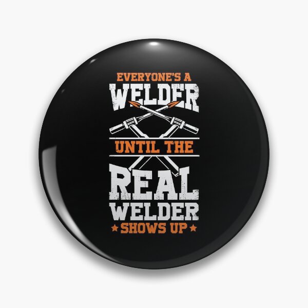 Item preview, Everyone's A Welder Until The Real Welder Shows Up designed and sold by Marcid95.