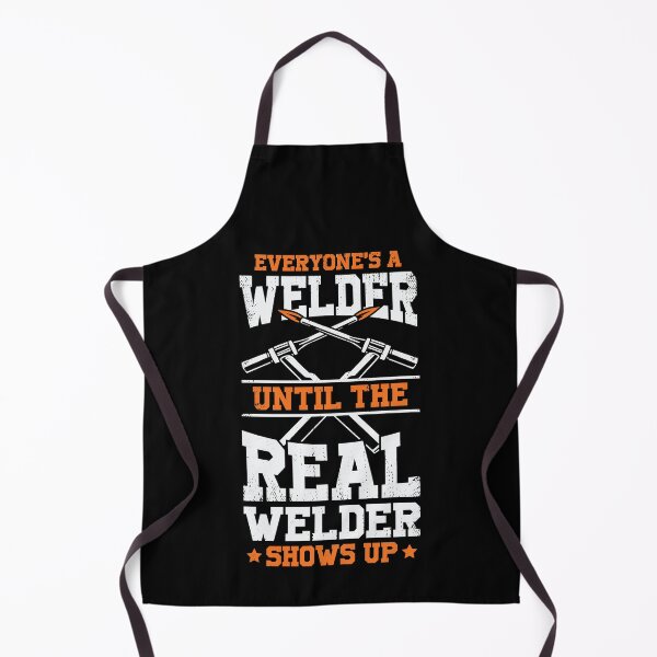 Item preview, Everyone's A Welder Until The Real Welder Shows Up designed and sold by Marcid95.