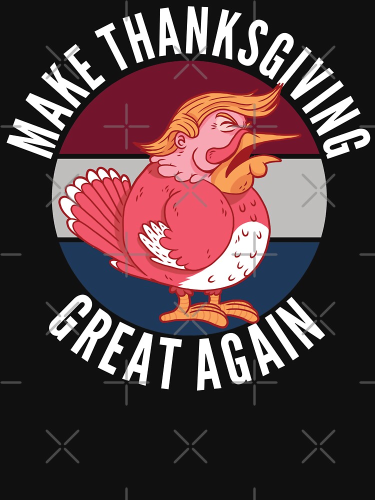 Discover Donald Trump Make Thanksgiving Great Again Thanksgiving T-Shirt