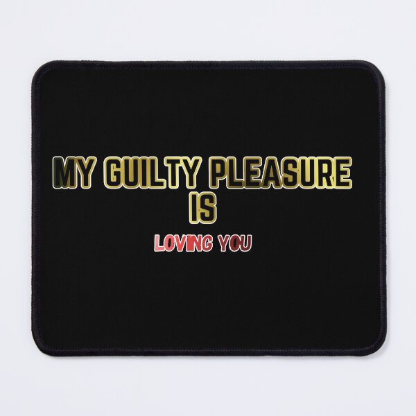 Item preview, my Guilty Pleasure is loving you - Guilty Pleasure quotes designed and sold by nasani.