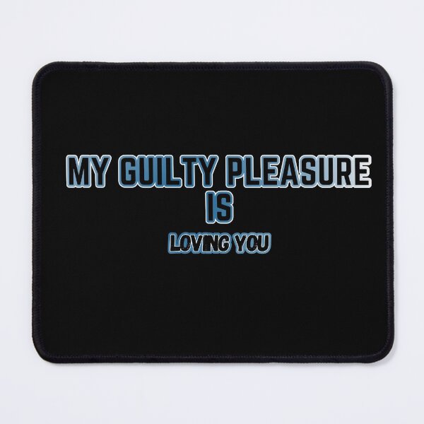 Item preview, my Guilty Pleasure is loving you - Guilty Pleasure quotes designed and sold by nasani.