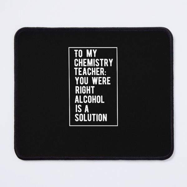 Item preview, Chemistry Teacher Was Right Alcohol Is A Solution Funny Quote designed and sold by AritraSur.