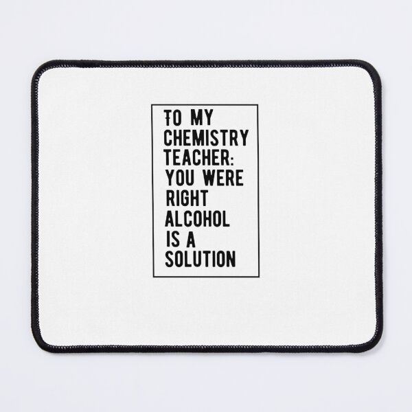 Item preview, Chemistry Teacher Was Right Alcohol Is A Solution Funny Quote designed and sold by AritraSur.