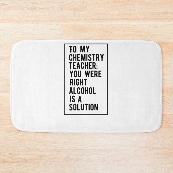 Item preview, Chemistry Teacher Was Right Alcohol Is A Solution Funny Quote designed and sold by AritraSur.
