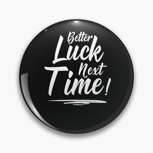 Item preview, Better Luck Next Time - Funny quote designed and sold by Rainbow Designs.