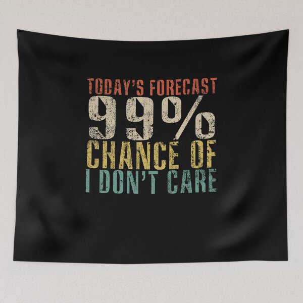 Item preview, Todays Forecast, 99% chance of I don't care designed and sold by ImadDesignsArts.