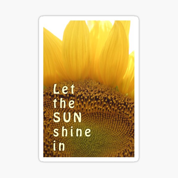Let the sun shine in (sunflower) Sticker