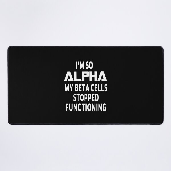 Item preview, I'm So Alpha My Beta Cells Stopped Functioning Birthday funny sarcastic saying offended Meme Gift for Best Friend bf gf designed and sold by joygift369.