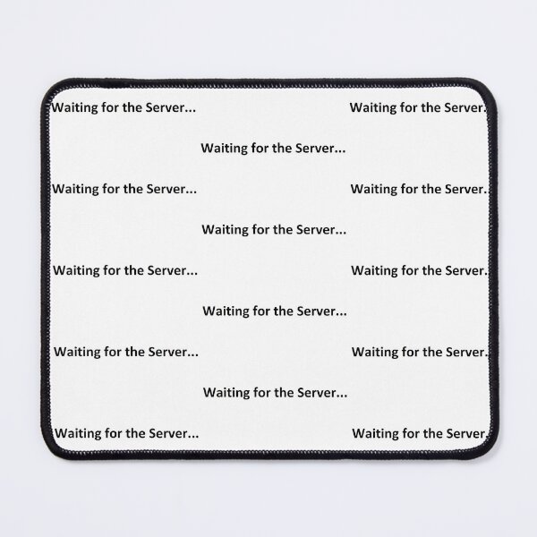 Waiting for the server Mouse Pad