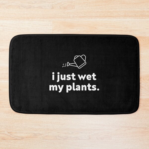 Item preview, just wet my plants designed and sold by TheMattDesigns.