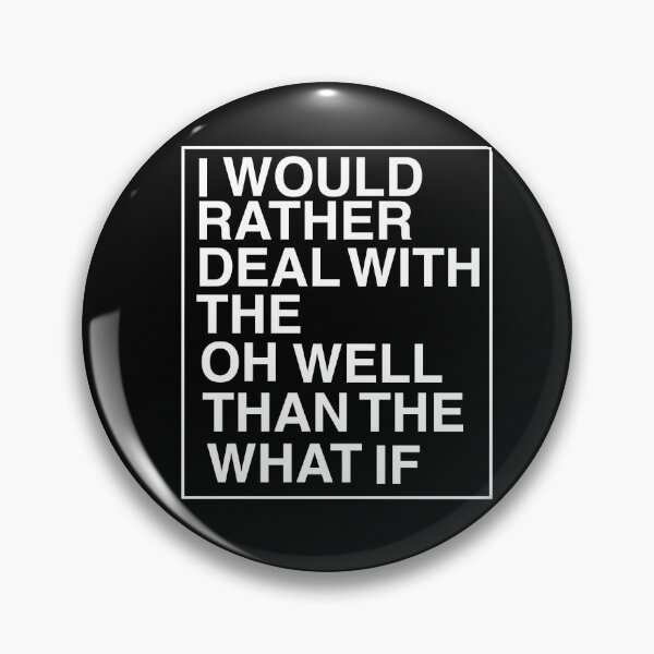 Item preview, I Would Rather Deal With The Oh Well Than The What If designed and sold by AritraSur.