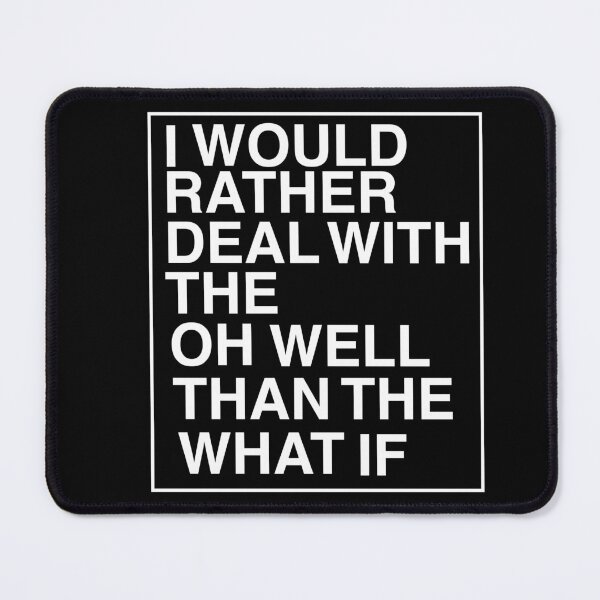 Item preview, I Would Rather Deal With The Oh Well Than The What If designed and sold by AritraSur.