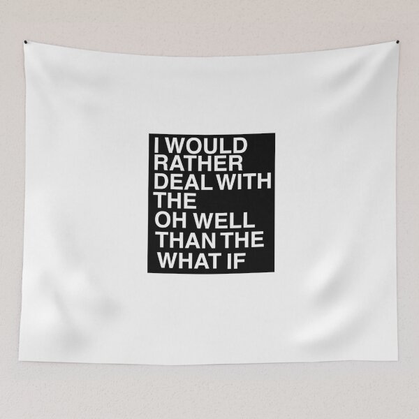 Item preview, I Would Rather Deal With The Oh Well Than The What If designed and sold by AritraSur.