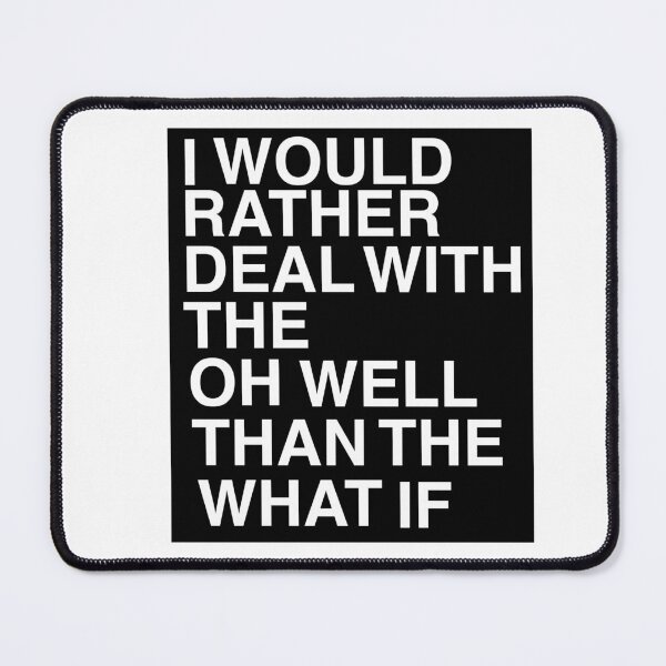 Item preview, I Would Rather Deal With The Oh Well Than The What If designed and sold by AritraSur.
