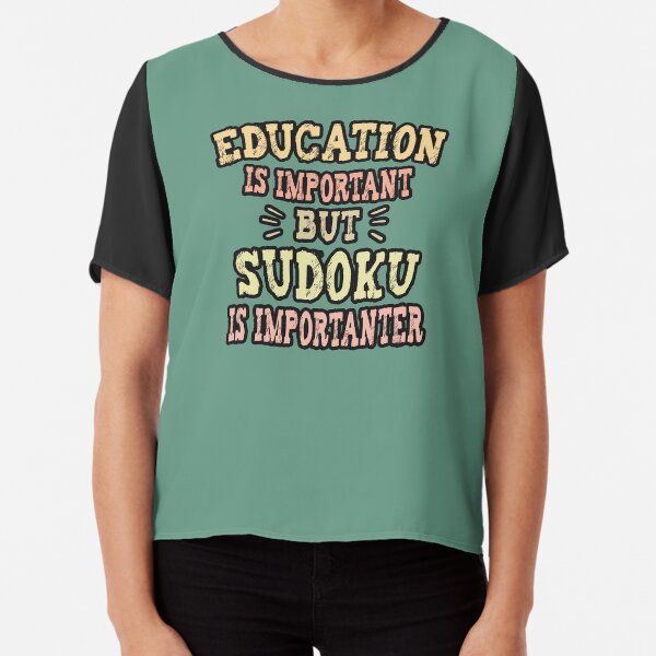 EDUCATION IS IMPORTANT BUT Sudoku is IMPORTANTER : Cute Family Gift idea For student, teacher and Siblings Chiffon Top