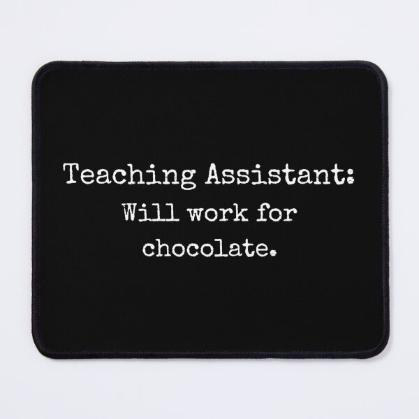 Item preview, Teaching Assistant: Will Work For Chocolate  designed and sold by LiToDesignCo.