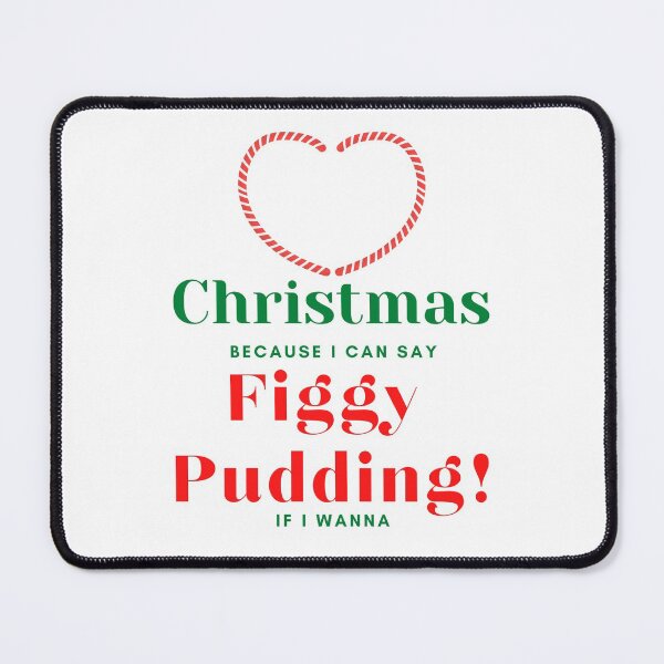 Item preview, Funny Heart Christmas Because I Can Say Figgy Pudding designed and sold by StormyMuse.