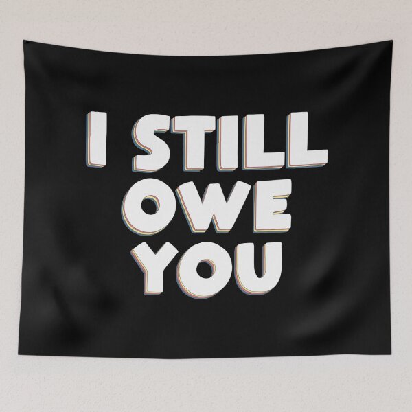 Item preview, I Still Owe You designed and sold by bahicharafe.