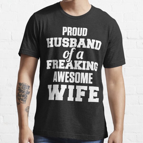 Proud Husband Of A Freaking Awesome Wife T Shirt By Mbdesigner Redbubble 