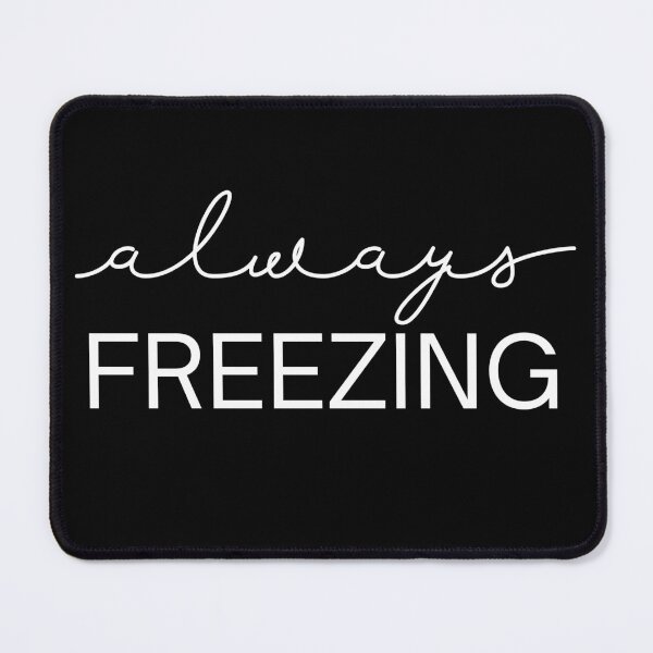 Item preview, Always Freezing designed and sold by Comfy Creations.
