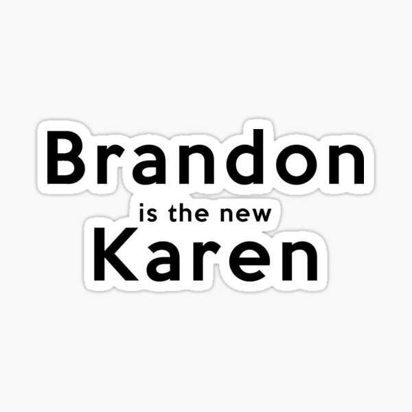 Brandon is the new Karen Sticker