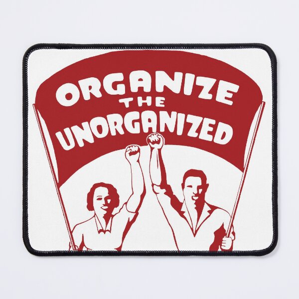 Item preview, Organize The Unorganized - Labor Union, Solidarity, Leftist, Socialist designed and sold by SpaceDogLaika.