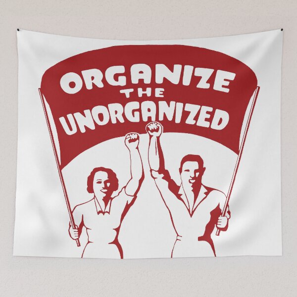 Item preview, Organize The Unorganized - Labor Union, Solidarity, Leftist, Socialist designed and sold by SpaceDogLaika.