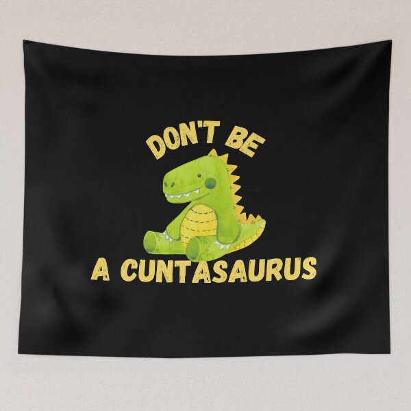 Item preview, don't be a cuntasaurus designed and sold by reka88.