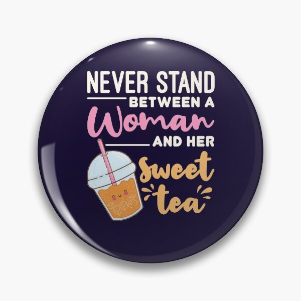 Item preview, Never Stand Between a Woman and Her Sweet Tea designed and sold by jaygo.
