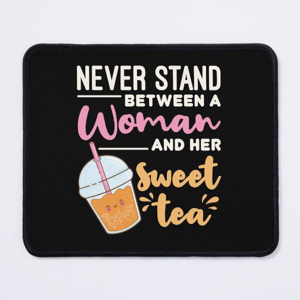 Item preview, Never Stand Between a Woman and Her Sweet Tea designed and sold by jaygo.