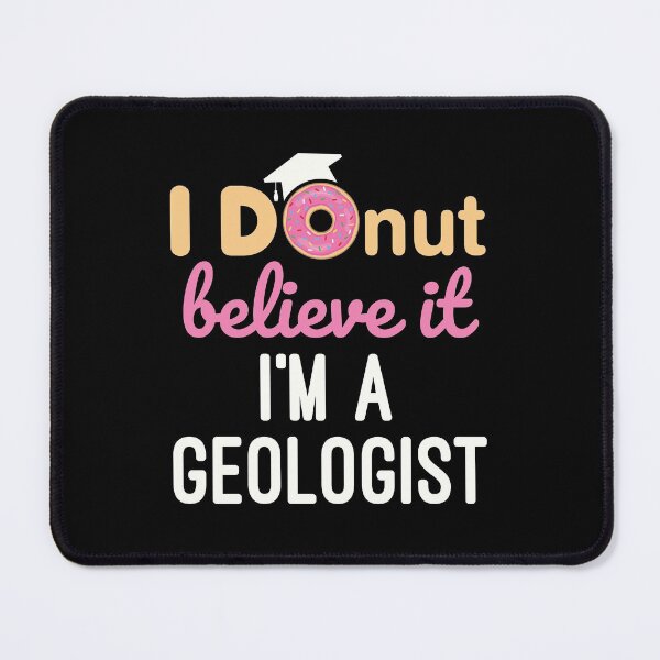 Item preview, I Donut Believe It I'm a Geologist Geology Student Graduation designed and sold by jaygo.