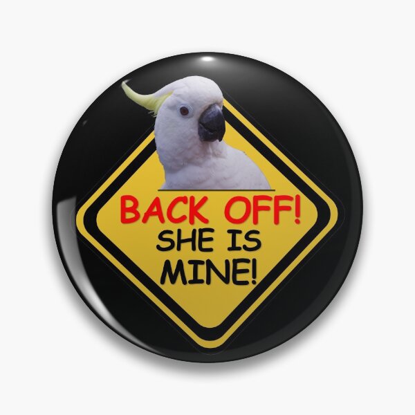 Item preview, Back Off! She Is Mine! Cockatoo, funny yellow sign designed and sold by MoveItLoveIt.