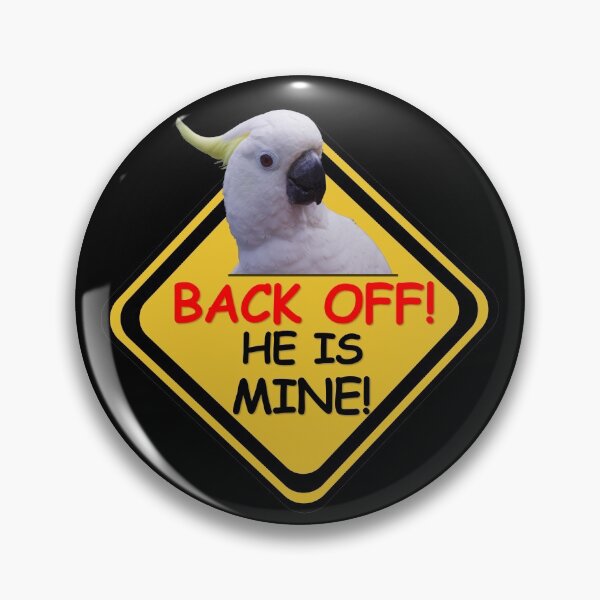 Item preview, Off! He Is Mine! Cockatoo, funny yellow sign designed and sold by MoveItLoveIt.