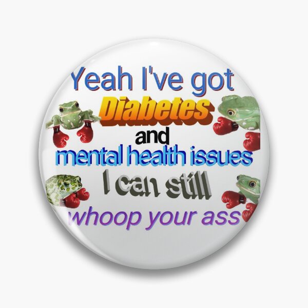 Item preview, I've Got Diabetes and Mental Health Issues designed and sold by CatGirl101.