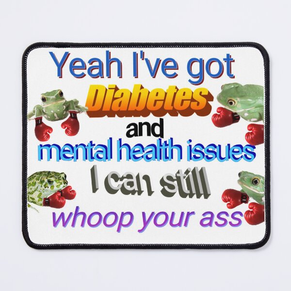 Item preview, I've Got Diabetes and Mental Health Issues designed and sold by CatGirl101.