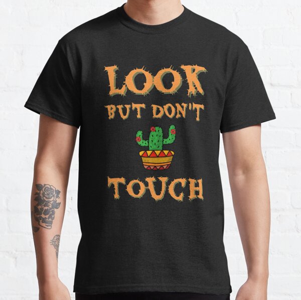 Look But Dont Touch T-Shirts for Sale | Redbubble