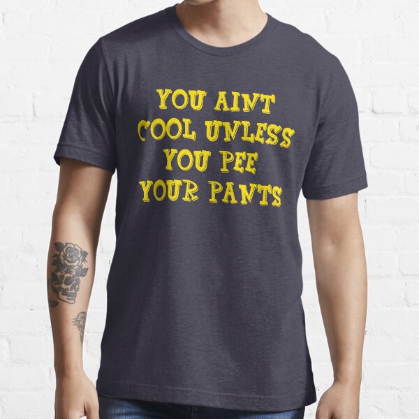 Billy Madison - You Aint Cool Unless You Pee Your Pants Essential T-Shirt