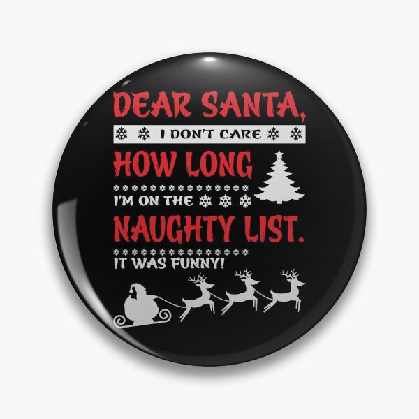 Item preview, Dear santa I don't care how long I'm on the naughty list. It was funny designed and sold by pnkpopcorn.