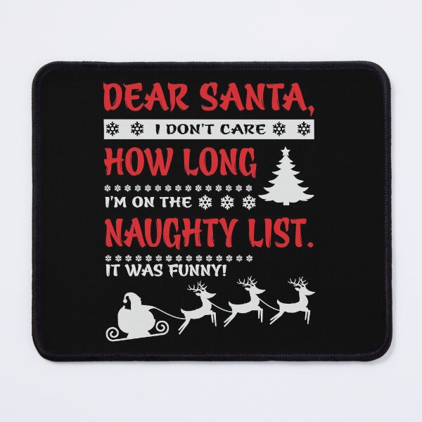 Item preview, Dear santa I don't care how long I'm on the naughty list. It was funny designed and sold by pnkpopcorn.