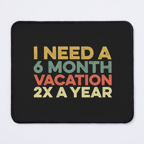 Item preview, I Need A Six Month Vacation Twice A Year Boss Day Funny Work designed and sold by gkao.