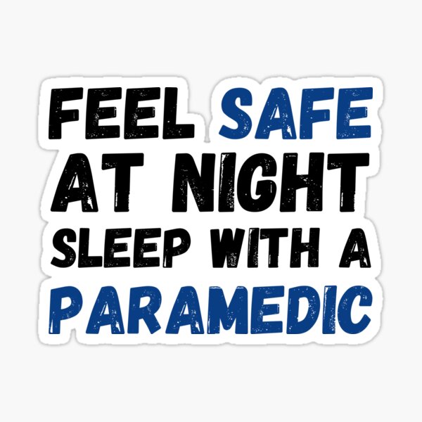 Emt Ts Feel Safe At Night Sleep With A Paramedic Sticker For Sale By Krysanthe Redbubble