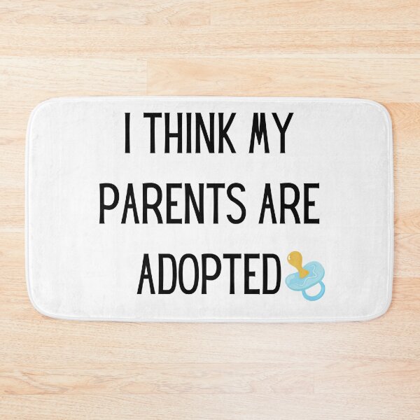 Item preview, I think My parents are adopted designed and sold by Tiredmenphilo.