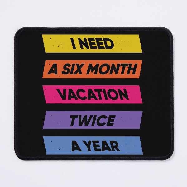 Item preview, I Need A Six Month Vacation Twice A Year designed and sold by FridPix.