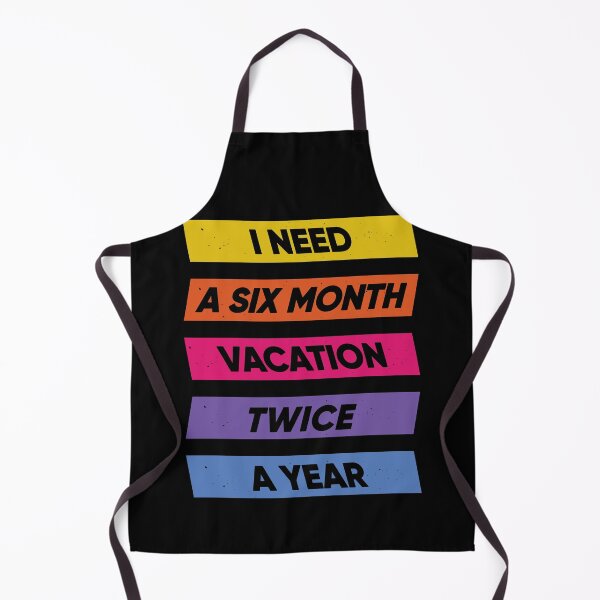 Item preview, I Need A Six Month Vacation Twice A Year designed and sold by FridPix.