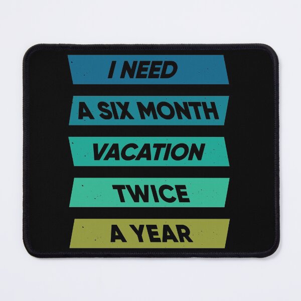 Item preview, I Need A Six Month Vacation Twice A Year designed and sold by FridPix.