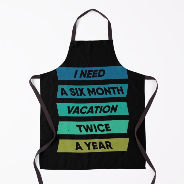 Item preview, I Need A Six Month Vacation Twice A Year designed and sold by FridPix.