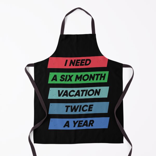 Item preview, I Need A Six Month Vacation Twice A Year designed and sold by FridPix.