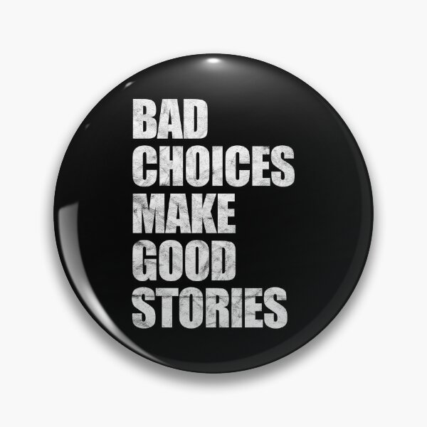 Item preview, Bad Choices Make Good Stories (distressed) designed and sold by siggyspatsky.