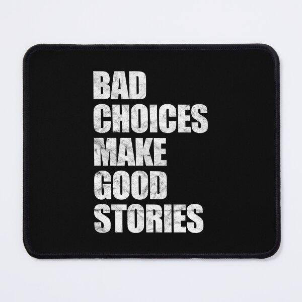 Item preview, Bad Choices Make Good Stories (distressed) designed and sold by siggyspatsky.